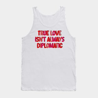 true love isn't always diplomatic Tank Top